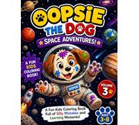 Oopsie the Dog: Space Adventures! Volume 3: A Fun Kids Coloring Book Full of Silly Mistakes and Learning Moments