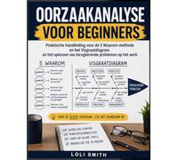 Oorzaakanalyse voor beginners: Praktische handleiding voor de 5 Waarom-methode en het Visgraatdiagram. en het oplossen van terugkerende problemen op het werk