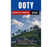 OOTY GUIDA DI VIAGGIO 2025: Un viaggio attraverso sentieri nebbiosi, giardini di tè e fascino senza tempo