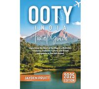 Ooty, India Travel Guide 2025: Experience the Heart of the Nilgiris with Hidden Treasures, Authentic Culture, and Scenic Adventures in This Hill Station (Hidden Destinations)