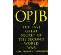 Op. JB: The Last Great Secret of the Second World War by Christopher Creighton (1996-09-02)
