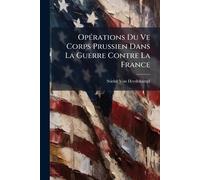 OpÃ(c)rations Du Ve Corps Prussien Dans La Guerre Contre La France