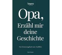 Opa, erzähl mir deine Geschichte: Das Erinnerungsbuch zum Ausfüllen | Ein persönliches und besonderes Geschenk für Großväter - zum Verschenken und Zurückbekommen
