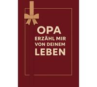 Opa Erzähl Mir Von Deinem Leben: Das liebevolle Erinnerungsbuch - Über 100 Fragen zum Ausfüllen, die deine persönliche Geschichte zu einem unvergesslichen Familienerbe machen