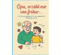Opa, erzähl mir von früher...: Ein Erinnerungsbuch für unvergessliche Momente mit dir