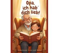Opa, ich hab´ dich lieb!: Gemeinsam Lesen und Malen