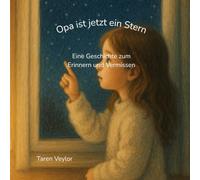 Opa ist jetzt mein Stern: Eine Geschichte über das Erinnern und Vermissen