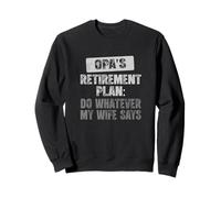 Opa Retirement Plan: Do Whatever My Wife Says Sweatshirt