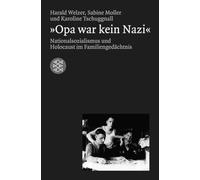 FISCHERVERLAGE Opa war kein Nazi: Nationalsozialismus und Holocaust im Familiengedächtnis [Book]