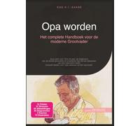 Opa worden: Het complete Handboek voor de moderne Grootvader (Grootouders)