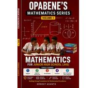 OPABENE'S MATHEMATICS SERIES: Volume 1: Mathematics for Junior High Schools (JHS)