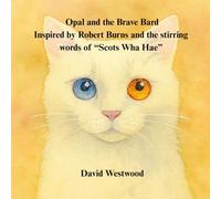 Opal and the Brave Bard Inspired by Robert Burns and the stirring words of “Scots Wha Hae” (Robert Burns for children)