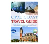 Opal Coast Travel Guide 2026: Chalk Cliffs, Wind-Swept Beaches, Belle Époque Resorts, Scenic Coastal Trails, and Slow Journeys Along France’s Northern Channel Coast