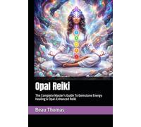 Opal Reiki: The Complete Master's Guide To Gemstone Energy Healing & Opal-Enhanced Reiki