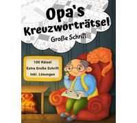Opas Kreuzworträtsel Große Schrift: Rätselbuch mit 100 Kreuzworträtseln in großer Schrift für Senioren (Opa's Rätselbücher)