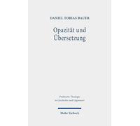 Opazität und Übersetzung: Der Beitrag der Religion zur Bildung im Anschluss an Jürgen Habermas: 32 (Praktische Theologie in Geschichte und Gegenwart)