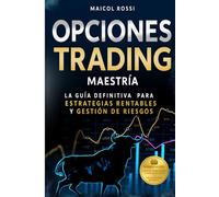Opciones Trading Maestría: La guía definitiva para estrategias rentables y gestión de riesgos