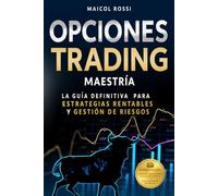 Opciones Trading Maestría: La guía definitiva para estrategias rentables y gestión de riesgos