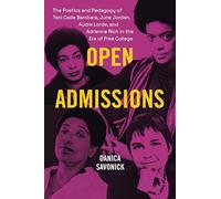 Open Admissions: The Poetics and Pedagogy of Toni Cade Bambara, June Jordan, Audre Lorde, and Adrienne Rich in the Era of Free College