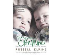 Open Adoption, Open Mind: (book 3) An Adoptive Father's Inspiring True Story (Glass Half-Full Adoption Memoirs)