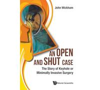 Open And Shut Case, An: The Story Of Keyhole Or Minimally Invasive Surgery
