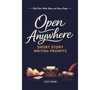 Open Anywhere Short Story Writing Prompts