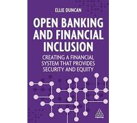 Open Banking and Financial Inclusion: Creating a Financial System That Provides Security and Equity