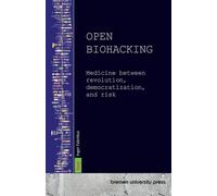 Open Biohacking: Medicine between revolution, democratization, and risk