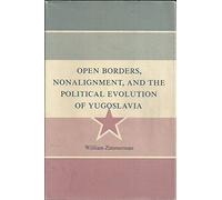 Open Borders, Nonalignment & Political Evolution of Yugoslavia (Princeton Legacy Library)