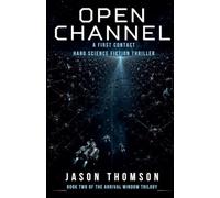 Open Channel: A First Contact Hard Science Fiction Thriller: 2 (The Arrival Window Trilogy)