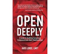 Open Deeply : a Guide to Building Conscious, Compassion - NEW Kate Loree 2022