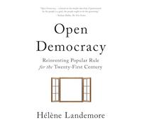 Open Democracy : Reinventing Popular Rule for the Twenty-First Century
