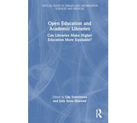 Open Education and Academic Libraries: Can Libraries Make Higher Education More Equitable? (Critical Issues in Library and Information Sciences and Services)