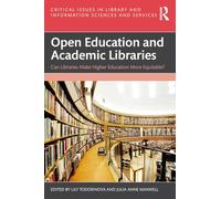 Open Education and Academic Libraries: Can Libraries Make Higher Education More Equitable? (Critical Issues in Library and Information Sciences and Services)