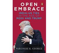 Open Embrace India-US Ties in the Age of Modi and Trump
