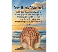 Open Hands Devotional: A 33-Day Devotional With A Prayer Page & Journal Page for Trusting God With Money, Letting Go Of Striving, And Embracing a Life of Generous Faith