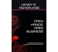 OPEN HANDS, OPEN BUSINESS: Breaking Invisible Traps and Leading with Strategic Detachment