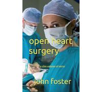 OPEN HEART SURGERY: a slim volume of verse