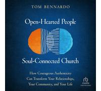 Open-hearted People, Soul-connected Church: How Courageous Authenticity Can Transform Your Relationships, Your Community and Your Life