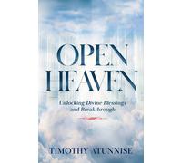 OPEN HEAVENS: Unlocking Divine Blessings and Breakthroughs