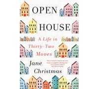 Open House : A Life in Thirty-Two Moves