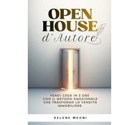 Open House d'Autore: Vendi casa in 3 ore con il metodo emozionale che trasforma la vendita immobiliare.