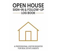 Open House Sign-In & Follow-Up Log Book: A Professional Visitor Register and Lead Tracking System for Real Estate Agents