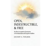 Open, Indestructible, & Free: The Direct Recognition Of Awareness In The Mahamudra And Dzogchen Tradition