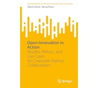 Open Innovation in Action: Models, Metrics, and Use-Cases for Corporate-Startup Collaboration (SpringerBriefs in Entrepreneurship and Innovation)
