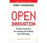 Open Innovation : The New Imperative for Creating and Profiting from Technology