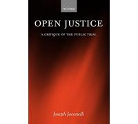 Open Justice: A Critique of the Public Trial