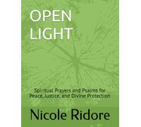 OPEN LIGHT: Spiritual Prayers and Psalms for Peace, Justice, and Divine Protection