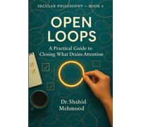 OPEN LOOPS: A Practical Guide to Closing What Drains Attention (Secular Philosophy (Clear Seeing) Series)