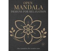 Open Mandala Designs for Relaxation: Simple & Relaxing Mandala Coloring Book for Calm, Mindfulness, and Stress Relief (StillHaven Simple Mandalas Collection)